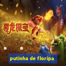 putinha de floripa